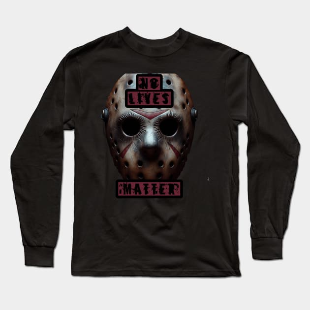 No Lives Matter Long Sleeve T-Shirt by Evidence of the Machine